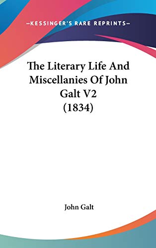 The Literary Life And Miscellanies Of John Galt V2 (1834) (9781437407389) by Galt, John