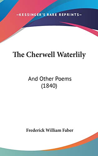 The Cherwell Waterlily: And Other Poems (1840) (9781437412055) by Faber, Frederick William