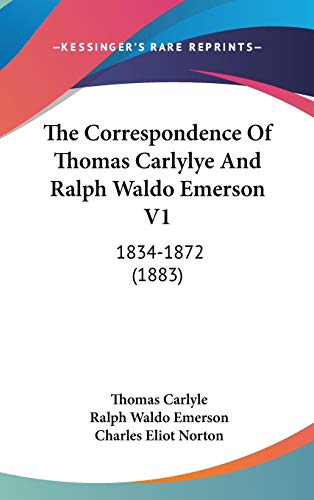 The Correspondence Of Thomas Carlylye And Ralph Waldo Emerson V1: 1834-1872 (1883) (9781437413434) by Carlyle, Thomas; Emerson, Ralph Waldo