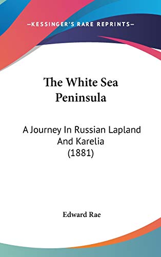 9781437413731: The White Sea Peninsula: A Journey In Russian Lapland And Karelia (1881)