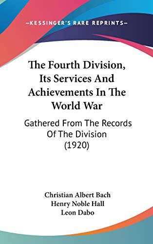 Stock image for The Fourth Division, Its Services And Achievements In The World War: Gathered From The Records Of The Division (1920) for sale by ALLBOOKS1