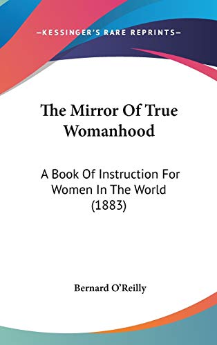 9781437414455: The Mirror Of True Womanhood: A Book Of Instruction For Women In The World (1883)