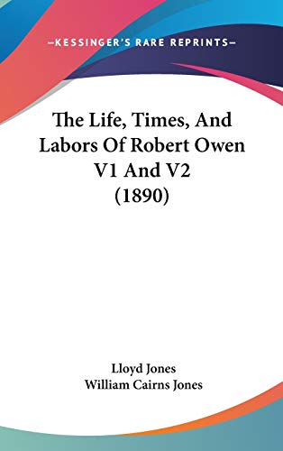 The Life, Times, And Labors Of Robert Owen V1 And V2 (1890) (9781437417623) by Jones, Lloyd