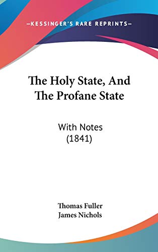 The Holy State, And The Profane State: With Notes (1841) (9781437417869) by Fuller, Thomas