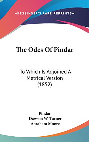 The Odes Of Pindar: To Which Is Adjoined A Metrical Version (1852) (9781437418507) by Pindar