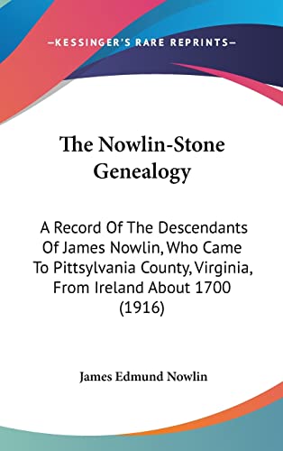 9781437421637: The Nowlin-Stone Genealogy: A Record Of The Descendants Of James Nowlin, Who Came To Pittsylvania County, Virginia, From Ireland About 1700 (1916)