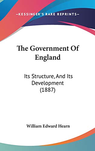 9781437421934: The Government Of England: Its Structure, And Its Development (1887)