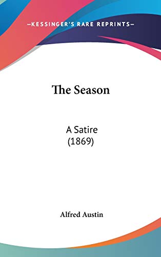The Season: A Satire (1869) (9781437422283) by Austin, Alfred