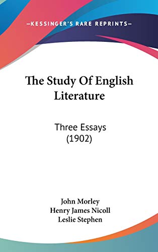 The Study Of English Literature: Three Essays (1902) (9781437423327) by Morley, John; Nicoll, Henry James; Stephen, Leslie