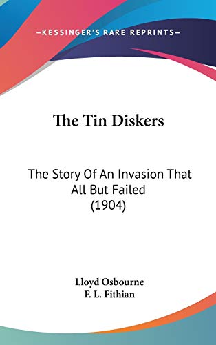 The Tin Diskers: The Story Of An Invasion That All But Failed (1904) (9781437423709) by Osbourne, Lloyd