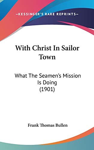 9781437425420: With Christ In Sailor Town: What The Seamen's Mission Is Doing (1901)