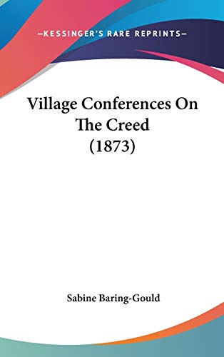 Village Conferences On The Creed (1873) (9781437427455) by Baring-Gould, Sabine