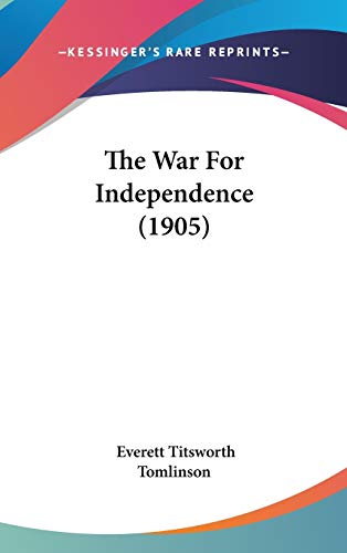 The War For Independence (1905) (9781437427875) by Tomlinson, Everett Titsworth