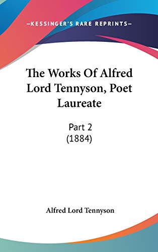 The Works Of Alfred Lord Tennyson, Poet Laureate: Part 2 (1884) (9781437428100) by Tennyson, Alfred Lord