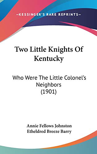 9781437428728: Two Little Knights Of Kentucky: Who Were The Little Colonel's Neighbors (1901)