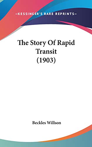 The Story Of Rapid Transit (1903) (9781437428780) by Willson, Beckles