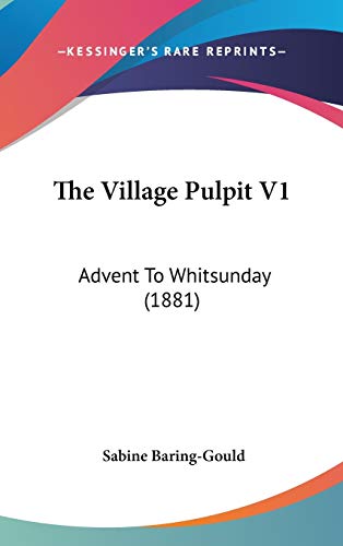 The Village Pulpit V1: Advent To Whitsunday (1881) (9781437429909) by Baring-Gould, Sabine