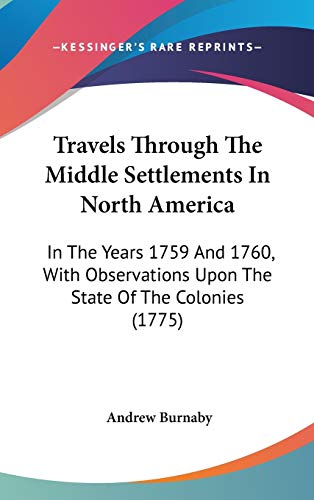 9781437430745: Travels Through The Middle Settlements In North America: In The Years 1759 And 1760, With Observations Upon The State Of The Colonies (1775)
