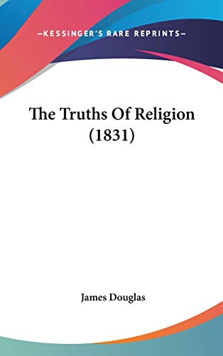 The Truths Of Religion (1831) (9781437432084) by Douglas, James