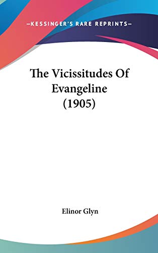 The Vicissitudes Of Evangeline (1905) (9781437434835) by Glyn, Elinor