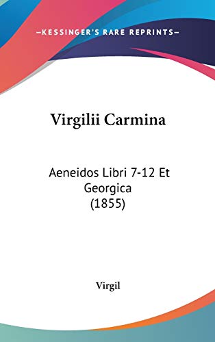 Virgilii Carmina: Aeneidos Libri 7-12 Et Georgica (1855) (9781437435573) by Virgil