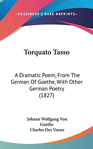 9781437437157: Torquato Tasso: A Dramatic Poem, from the German of Goethe, with Other German Poetry (1827)