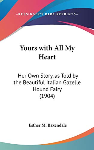 Beispielbild fr Yours with All My Heart: Her Own Story, as Told by the Beautiful Italian Gazelle Hound Fairy (1904) zum Verkauf von Phatpocket Limited