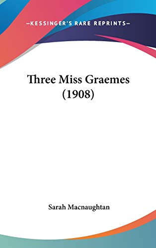 9781437439304: Three Miss Graemes (1908)