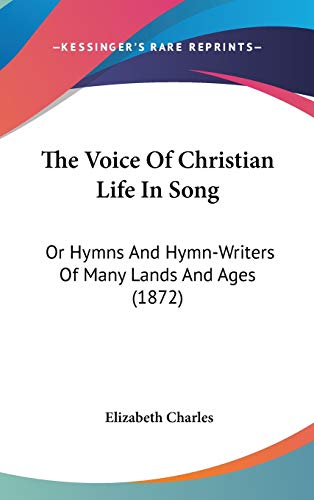 9781437439540: The Voice Of Christian Life In Song: Or Hymns And Hymn-Writers Of Many Lands And Ages (1872)