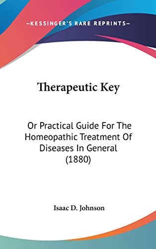 9781437439816: Therapeutic Key: Or Practical Guide For The Homeopathic Treatment Of Diseases In General (1880)