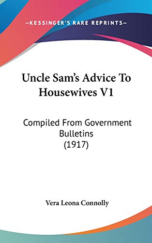 Stock image for Uncle Sam's Advice To Housewives V1: Compiled From Government Bulletins (1917) for sale by ALLBOOKS1