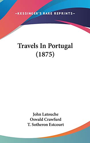 Travels In Portugal (1875) (9781437441376) by Latouche, John; Crawfurd, Oswald