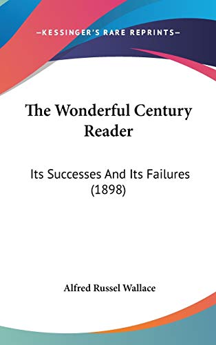 The Wonderful Century Reader: Its Successes And Its Failures (1898) (9781437442472) by Wallace, Alfred Russel