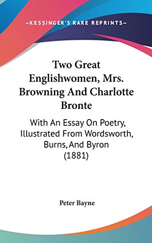 9781437442878: Two Great Englishwomen, Mrs. Browning And Charlotte Bronte: With An Essay On Poetry, Illustrated From Wordsworth, Burns, And Byron (1881)