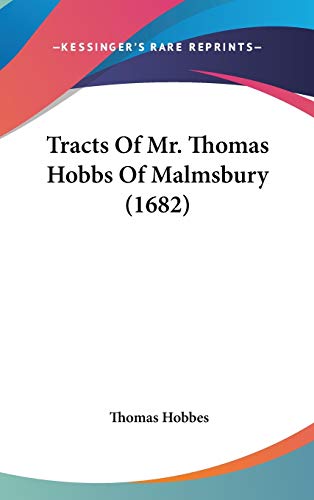 Tracts Of Mr. Thomas Hobbs Of Malmsbury (1682) (9781437445657) by Hobbes, Thomas