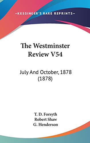The Westminster Review V54: July And October, 1878 (1878) (9781437445787) by Forsyth, T D; Shaw, Robert; Henderson, G