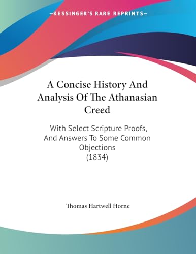 9781437450576: A Concise History And Analysis Of The Athanasian Creed: With Select Scripture Proofs, And Answers To Some Common Objections (1834)