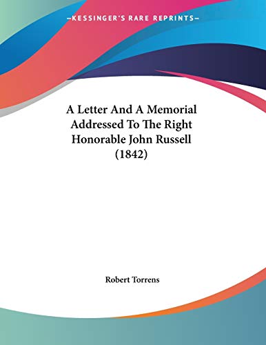 A Letter and a Memorial Addressed to the Right Honorable John Russell (9781437458169) by Torrens, Robert
