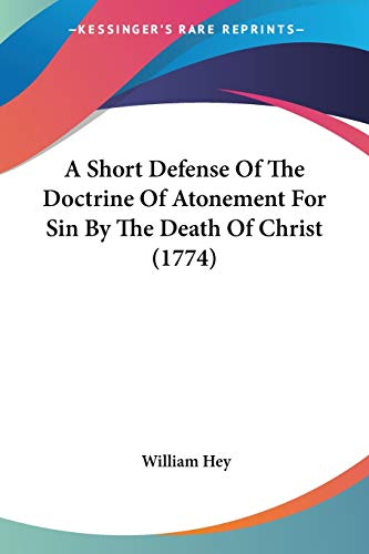 Imagen de archivo de A Short Defense Of The Doctrine Of Atonement For Sin By The Death Of Christ (1774) a la venta por California Books