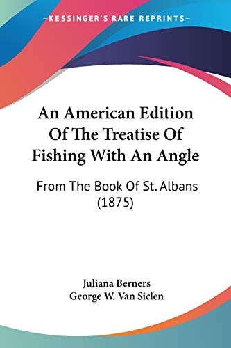 Stock image for An American Edition Of The Treatise Of Fishing With An Angle: From The Book Of St. Albans (1875) for sale by California Books
