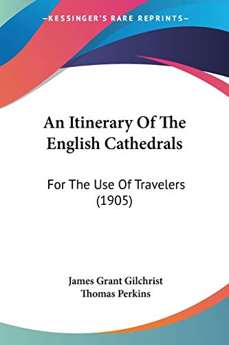 Stock image for An Itinerary Of The English Cathedrals: For The Use Of Travelers (1905) for sale by California Books