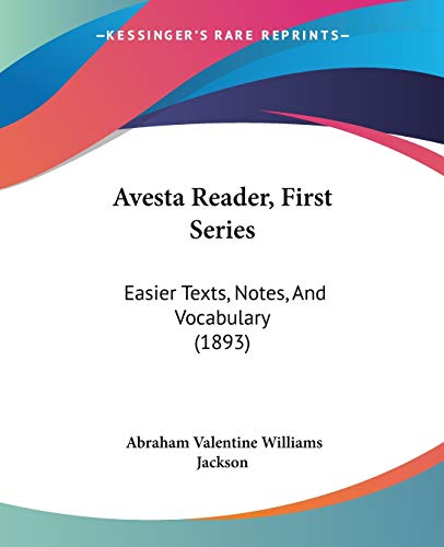 Stock image for Avesta Reader, First Series: Easier Texts, Notes, And Vocabulary (1893) for sale by ALLBOOKS1