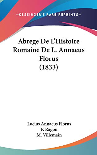 Abrege De L'histoire Romaine De L. Annaeus Florus (French Edition) (9781437487824) by Florus, Lucius Annaeus