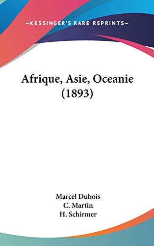 Afrique, Asie, Oceanie (German Edition) (9781437489835) by Dubois, Marcel; Martin, C.; Schirmer, H.