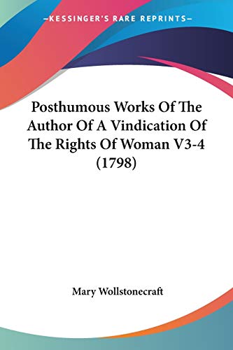 Posthumous Works Of The Author Of A Vindication Of The Rights Of Woman V3-4 (1798) (9781437491050) by Wollstonecraft, Mary