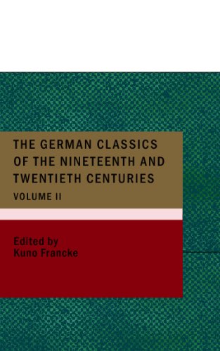 The German Classics of the Nineteenth and Twentieth Centuries; Volume 02: Masterpieces of German Literature Translated into English. in Twenty Volumes (9781437502183) by Francke, Kuno