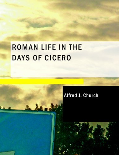 Roman Life in the Days of Cicero (9781437503357) by Church, Alfred J.