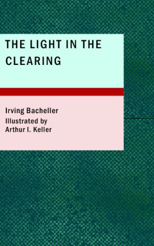 The Light in the Clearing: A Tale of the North Country in the Time of Silas Wright (9781437503623) by Bacheller, Irving