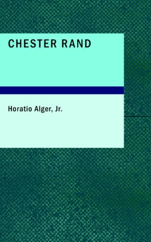 Chester Rand: or The New Path to Fortune (9781437504361) by Jr., Horatio Alger;