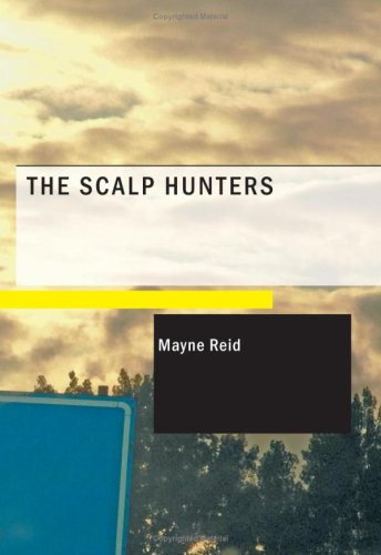 The Scalp Hunters (9781437505849) by Reid, Mayne